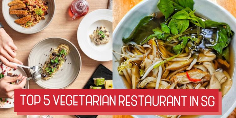 Top 5 Vegetarian Restaurants in Singapore: A Food Lover’s Guide